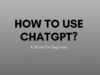 How To use ChatGPT: The Best Guide To Getting Started How To use ChatGPT The Best Guide To Getting Started