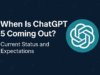When Is ChatGPT-5 Coming Out? The New Status And Expectations When Is ChatGPT 5 Coming Out Current Status and Expectations
